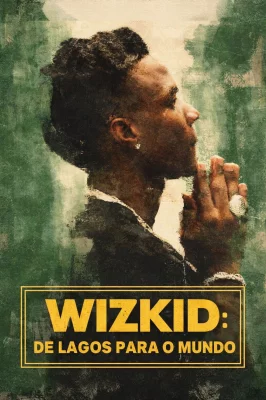 Wizkid: De Lagos Para o Mundo watch online on Meucine